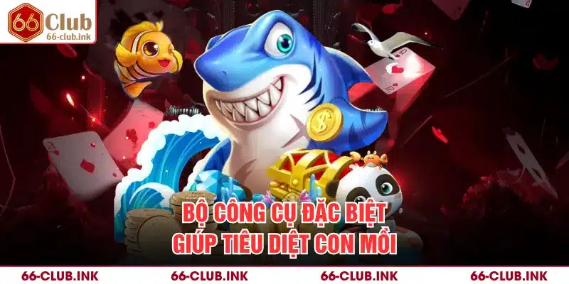 Bộ công cụ đặc biệt giúp tiêu diệt con mồi