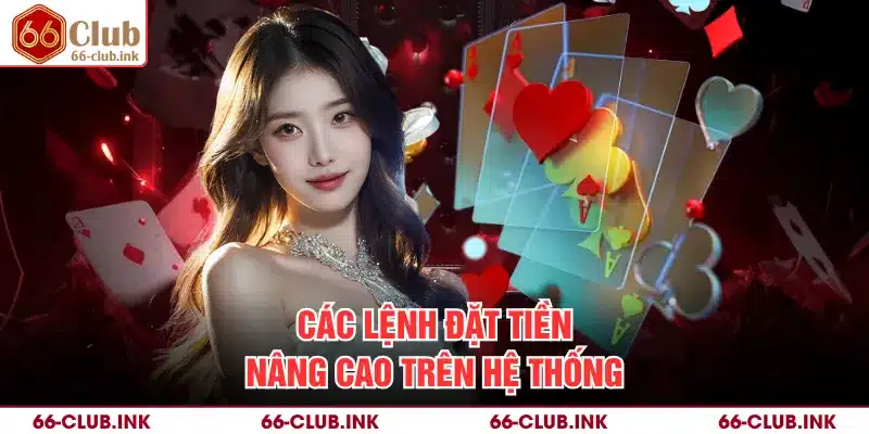 Các lệnh đặt tiền nâng cao trên hệ thống