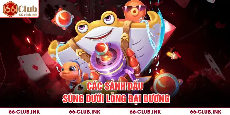 Các sảnh đấu súng dưới lòng đại dương