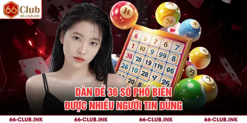 Dàn đề 36 số phổ biến được nhiều người tin dùng