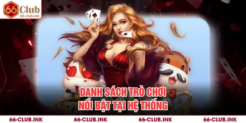 Danh sách trò chơi nổi bật tại hệ thống