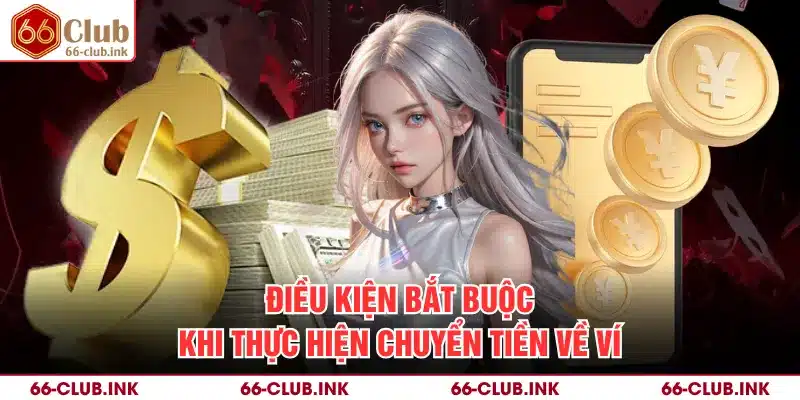 Điều kiện bắt buộc khi thực hiện chuyển tiền về ví