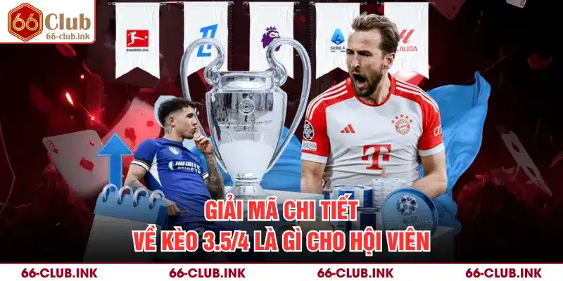 Giải mã chi tiết về kèo 3.5/4 là gì cho hội viên