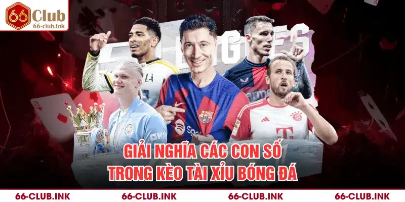 Giải nghĩa các con số trong kèo tài xỉu bóng đá