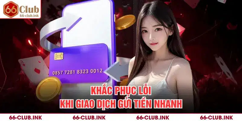 Khắc phục lỗi khi giao dịch gửi tiền nhanh