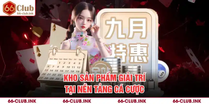 Kho sản phẩm giải trí tại nền tảng cá cược