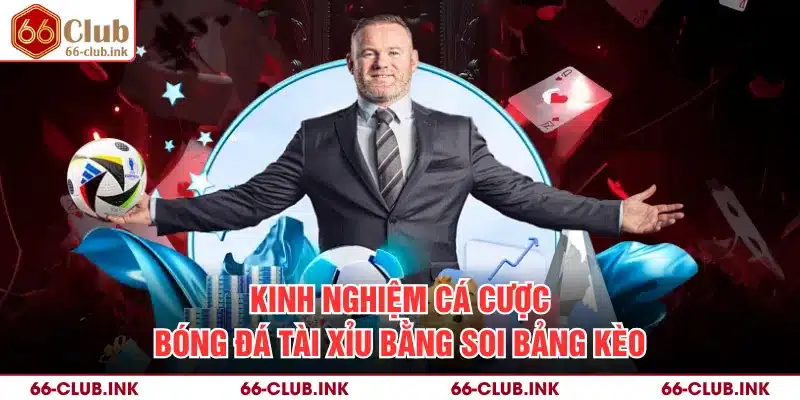 Kinh nghiệm cá cược bóng đá tài xỉu bằng soi bảng kèo