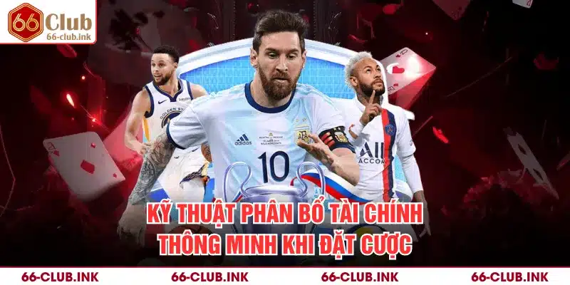 Kỹ thuật phân bổ tài chính thông minh khi đặt cược