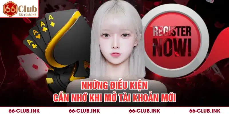 Những điều kiện cần nhớ khi mở tài khoản mới